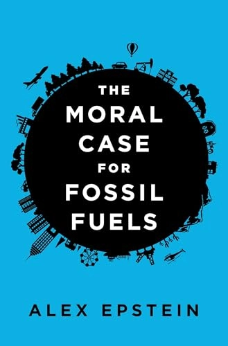 Moral Case for Fossil Fuels; Alex Epstein; 2014