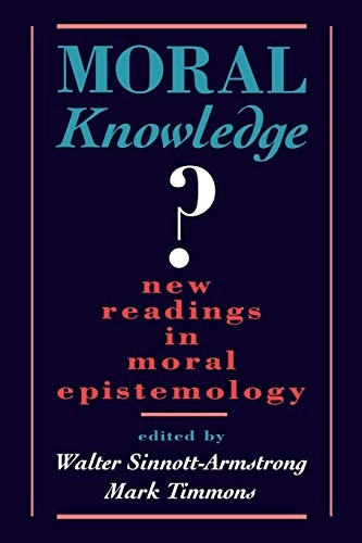 Moral knowledge? : new readings in moral epistemology; Walter Sinnott-Armstrong, Mark Timmons, Sinnott-Armstrong, Timmons; 1996