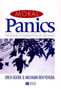 Moral panics : the social construction of deviance; Erich Goode; 1994