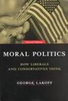 Moral politics : how liberals and conservatives think; George Lakoff; 2002