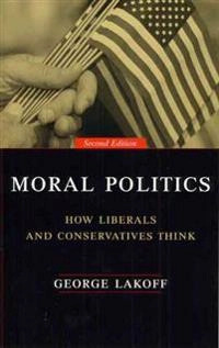 Moral politics : how liberals and conservatives think; George Lakoff; 2002