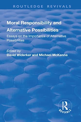 Moral Responsibility and Alternative Possibilities; Michael McKenna, David Widerker; 2019