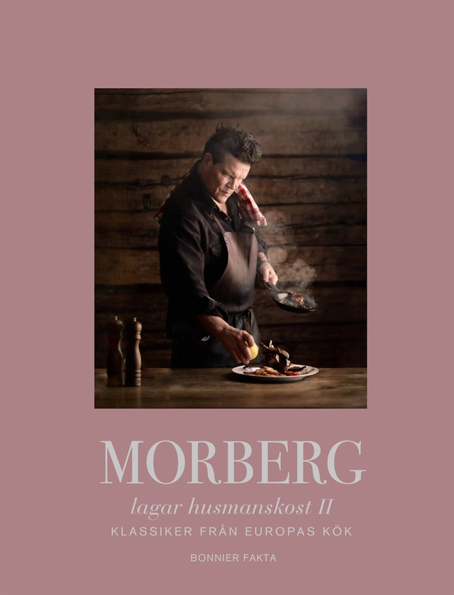 Morberg lagar husmanskost II : Klassiker från Europas kök; Per Morberg; 2021