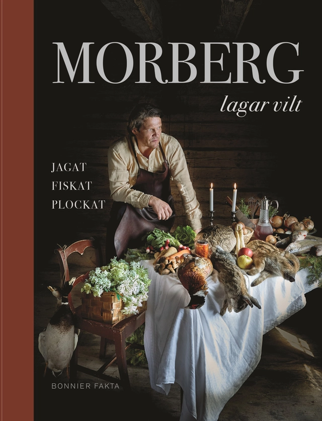 Morberg lagar vilt : jagat, fiskat, plockat; Per Morberg; 2018