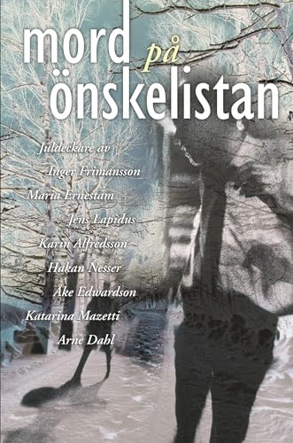 Mord på önskelistan; Maria Ernestam, Arne Dahl, Magnus Montelius, Åke Edwardson, Karin Alfredsson, Håkan Nesser, Katarina Mazetti, Inger Frimansson, Susanne Jansson, Jens Lapidus; 2011