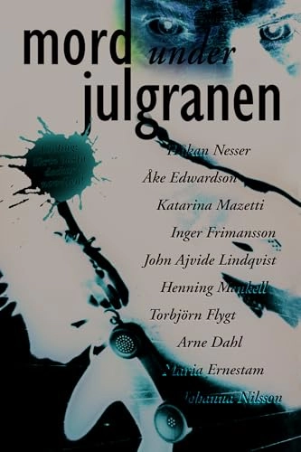 Mord under julgranen; Håkan Nesser, Åke Edwardson, Katarina Mazetti, Inger Frimansson, John Ajvide Lindqvist, Henning Mankell, Torbjörn Flygt, Arne Dahl, Maria Ernestam, Johanna Nilsson; 2010