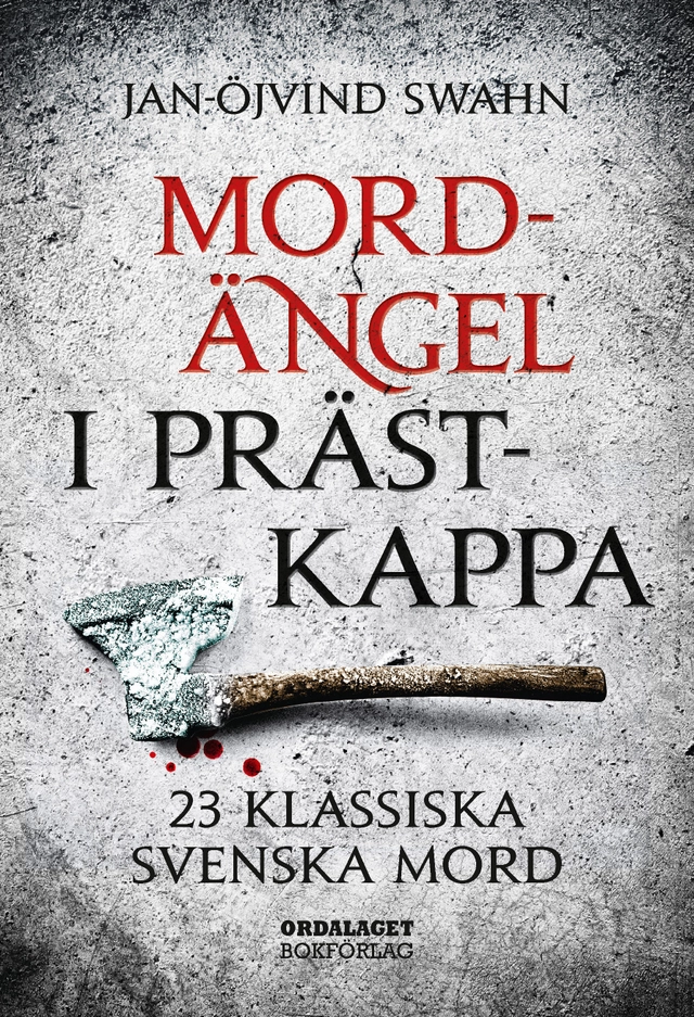 Mordängel i prästkappa : 23 klassiska svenska mord; Jan-Öjvind Swahn; 2016