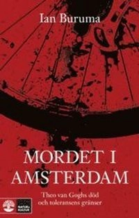 Mordet i Amsterdam : Theo van Goghs död och toleransens gränser; Ian Buruma; 2008