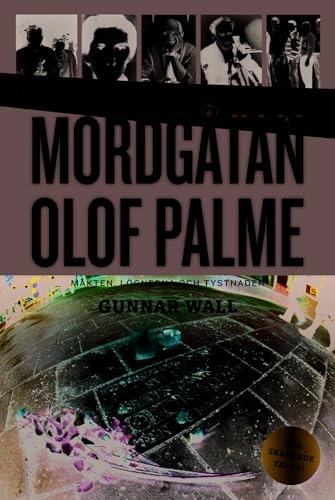 Mordgåtan Olof Palme : makten, lögnerna och tystnaden; Gunnar Wall; 2010
