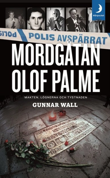 Mordgåtan Olof Palme : makten, lögnerna och tystnaden; Gunnar Wall; 2016