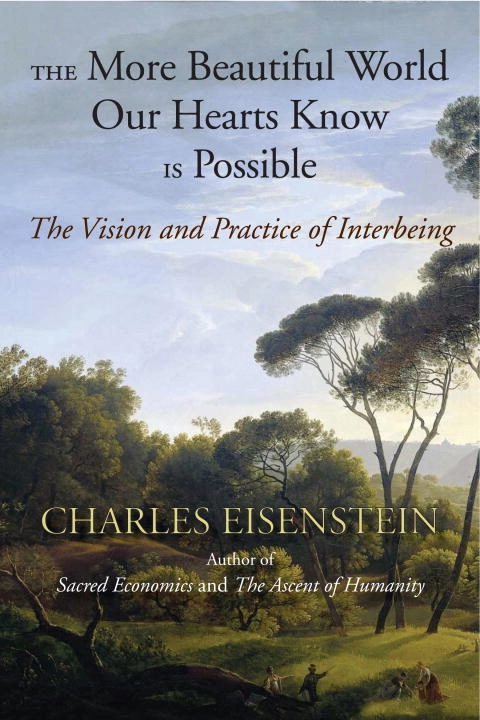 More beautiful world our hearts know is possible; Charles Eisenstein; 2013