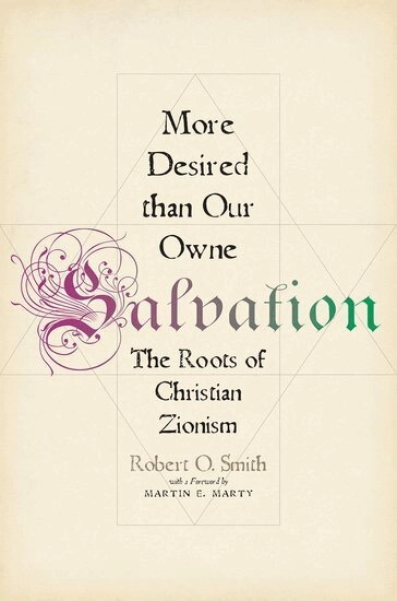 More desired than our owne salvation : the roots of Christian zionism; (Robert Owen) Robert O. Smith; 2013