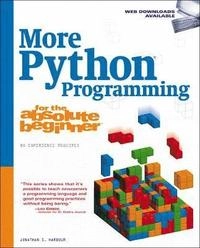 More Python programming for the absolute beginner; Jonathan S. Harbour; 2012