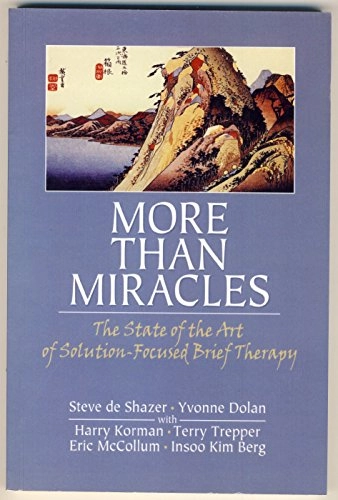 More than miracles : the state of the art of solution-focused brief therapy; Steve De Shazer; 2007