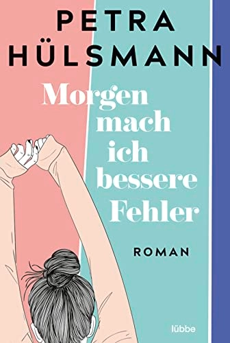 Morgen mach ich bessere Fehler : Roman; Petra Hülsmann; 2023