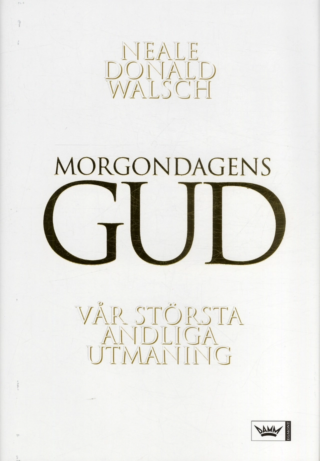 Morgondagens gud : vår största andliga utmaning; Neale Donald Walsch; 2005