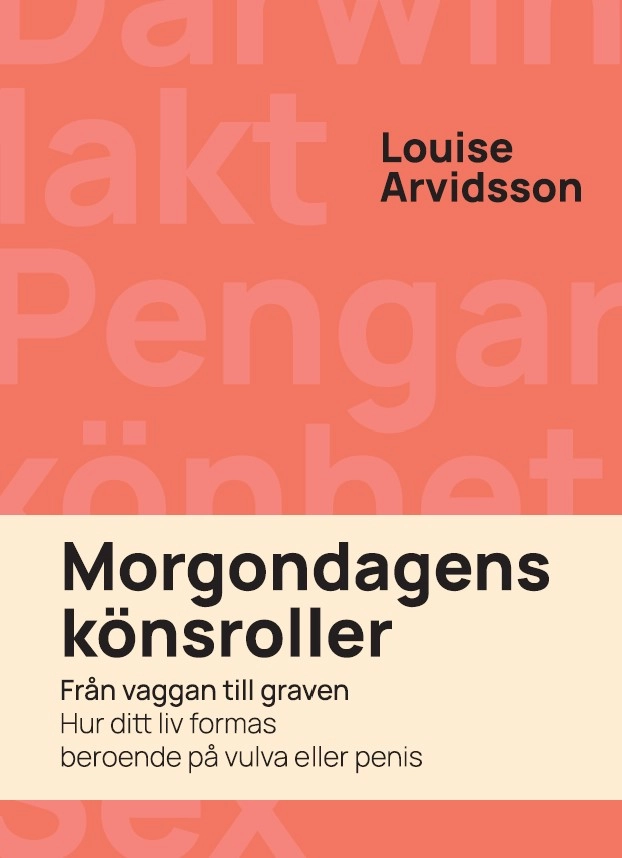 Morgondagens könsroller : från vaggan till graven - hur ditt liv formas beroende på vulva och penis; Louise Arvidsson; 2026