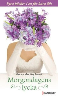Morgondagens lycka; Lucy Clark, Anne Oliver, Lucy Monroe, Alison Roberts; 2012
