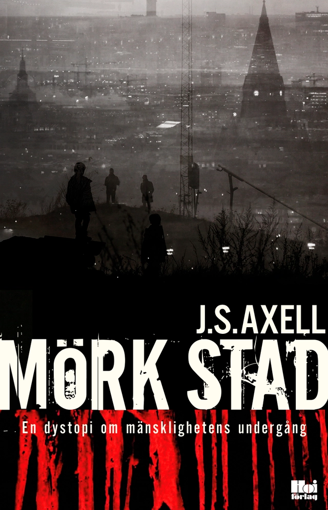 Mörk stad : en dystopi om mänsklighetens undergång; J. S. Axell; 2019