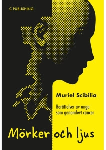 Mörker och ljus : berättelser av unga som genomlevt cancer; Muriel Scibilia; 2017