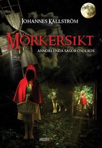Mörkersikt : annorlunda sagor om kaos; Johannes Källström; 2010