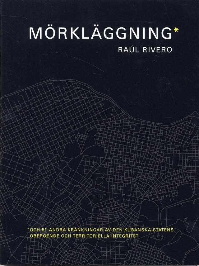 Mörkläggning : och 51 andra kränkningar av den kubanska statens oberoende; Raúl Rivero; 2006