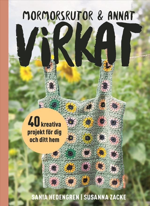Mormorsrutor & annat virkat : 40 kreativa projekt för dig och ditt hem; Sania Hedengren, Susanna Zacke; 2025