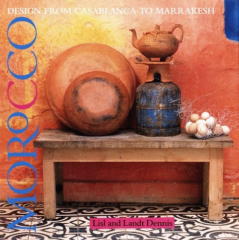Morocco : designs from Casablanca to Marrakesh; Landt Dennis; 1991