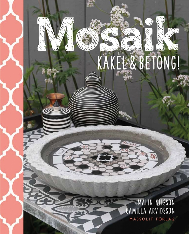 Mosaik, kakel & betong; Camilla Arvidsson, Malin Nilsson; 2016