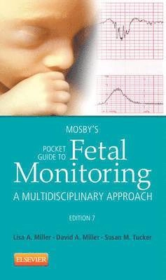 Mosby's Pocket Guide to Fetal Monitoring; Lisa A. Miller, David A. Miller, Susan Martin Tucker; 2012
