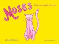 Moses : katten som gillar att mysa; Linda Nydenmo; 2010