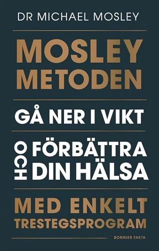 Mosleymetoden  : gå ner i vikt och förbättra din hälsa med enkelt trestegsprogram; Michael Mosley; 2019