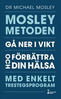 Mosleymetoden  : gå ner i vikt och förbättra din hälsa med enkelt trestegsprogram; Michael Mosley; 2020
