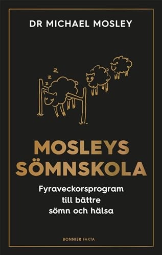 Mosleys sömnskola : fyraveckorsprogram till bättre sömn och hälsa; Michael Mosley; 2020