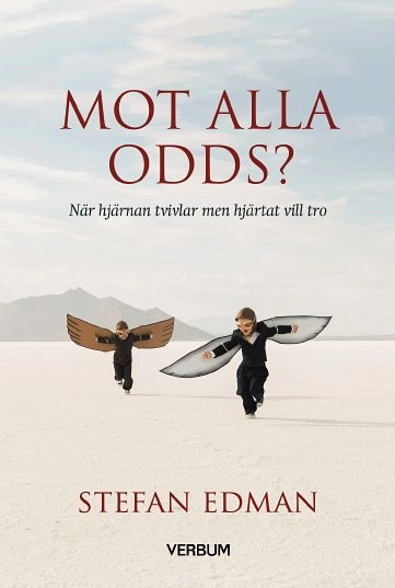 Mot alla odds? : när hjärnan tvivlar men hjärtat vill tro; Stefan Edman; 2017