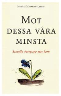 Mot dessa våra minsta; Monica Dahlström-Lannes; 2010