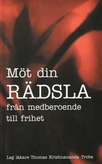 Möt din rädsla : från medberoende till frihet; Thomas Krishnananda Trobe; 1999