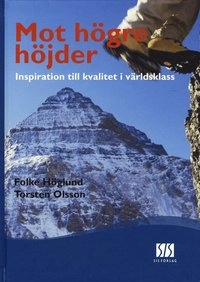 Mot högre höjder - inspiration till kvalitet i världsklass; Folke Höglund, Torsten Olsson; 2006
