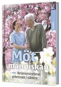 Möt människan - Relationsinriktat arbetssätt i vården; Doris Söderman, Monica Söderman; 2012
