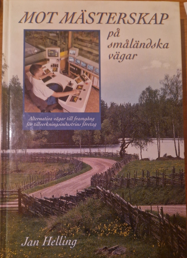 Mot mästerskap på småländska vägar : alternativa vägar till framgång för tillverkningsindustrins företag; Jan Helling; 1995