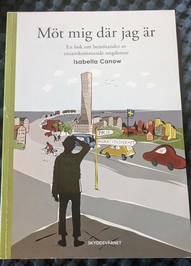 Möt mig där jag är : en bok om bemötandet av ensamkommande ungdomar; Isabella Canow; 2016