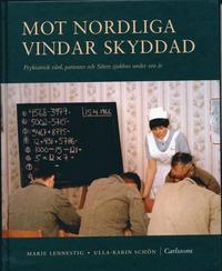Mot nordliga vindar skyddad : Psykiatrisk vård, patienter och Säters sjukhus under 100 år; Marie Lennestig, Ulla-Karin Schön; 2005