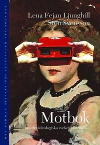Motbok : om det ideologiska sveket mot skolan; Lena Fejan Ljunghill, Sten Svensson; 2006
