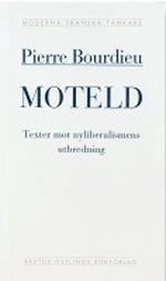 Moteld : texter mot nyliberalismens utbredning; Pierre Bourdieu; 1999