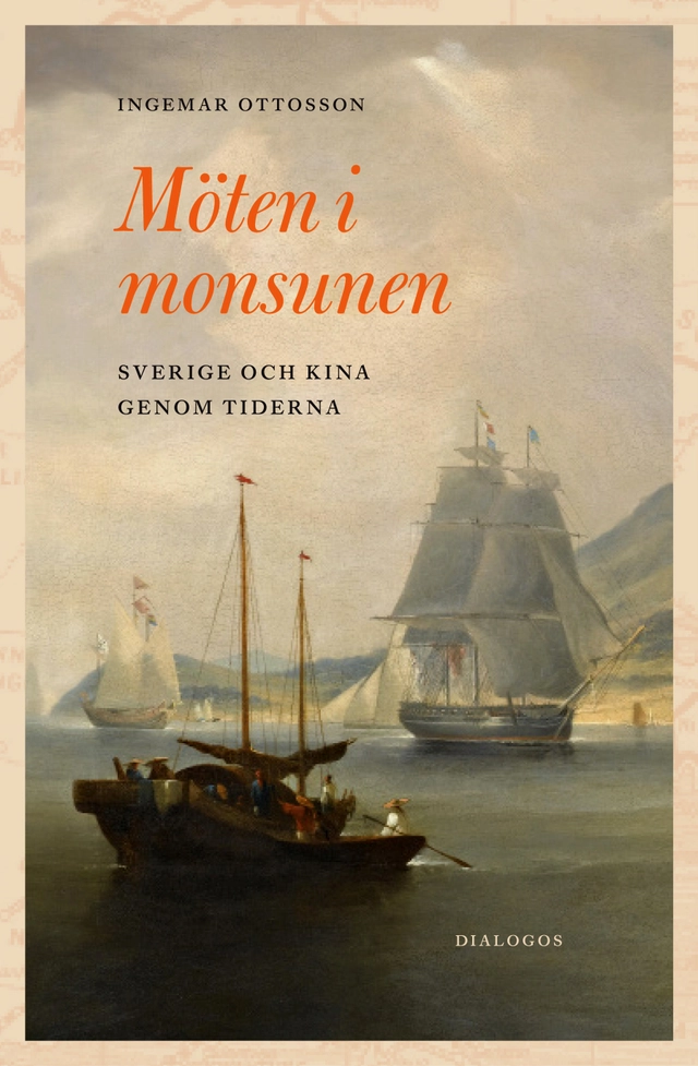 Möten i monsunen : Sverige och Kina genom tiderna; Ingemar Ottosson; 2019