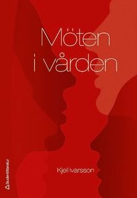 Möten i vården; Kjell Ivarsson, Ingela Mauritzon; 2015