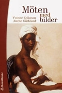 Möten med bilder : analys och tolkning av visuella uttryck; Yvonne Eriksson, Anette Göthlund; 2004