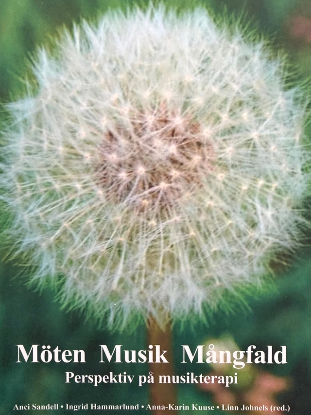 Möten, musik, mångfald : perspektiv på musikterapi; Anci Sandell, Ingrid Hammarlund, Anna-Karin Kuuse, Linn Johnels, Förbundet för musikterapi i Sverige; 2017