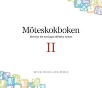 Möteskokboken D. II : metoder för att skapa effektiva möten; Erik Mattsson, Anna Jöborn; 2009