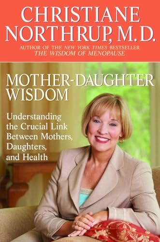 Mother Daughter Wisdom ; Christiane Northrup; 2006